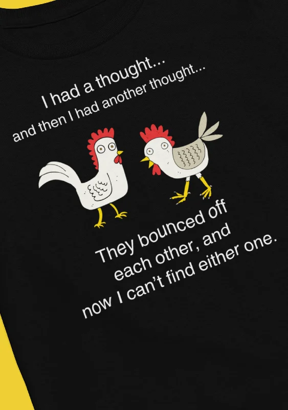 I had a thought | They bounced off each other | Sarcastic T-Shirt | Cool Graphic | Gift Idea | Adult Humor | Unisex - Men & Womens Tee | Funny T-Shirt Zippered Front Buttoned Front Snap Front